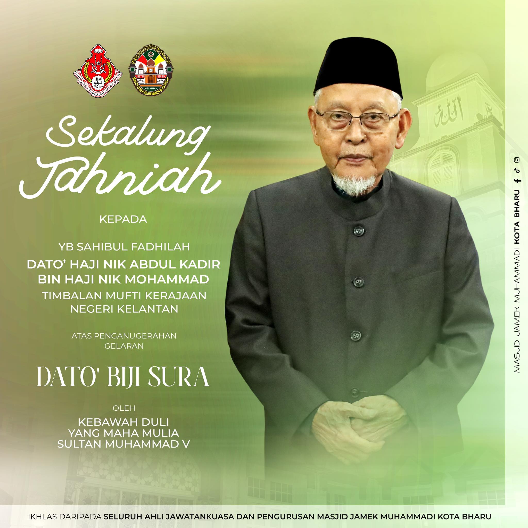 Ucapan Tahniah kepada YB Sahibul Fadhilah Dato’ Biji Sura Haji Nik Abdul Kadir Bin Haji Nik Mohamad (Pengerusi Masjid Jamek Muhammadi Kota Bharu)