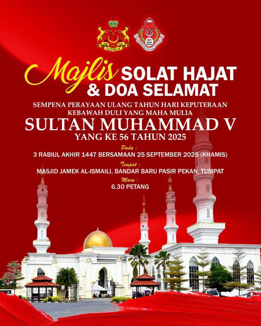 MAJLIS SOLAT HAJAT DAN DOA SELAMAT SEMPENA PERAYAAN ULANG TAHUN HARI KEPUTERAAN KEBAWAH DULI YANG MAHA MULIA SULTAN MUHAMMAD YANG KE-56 TAHUN 2025 PERINGKAT NEGERI KELANTAN